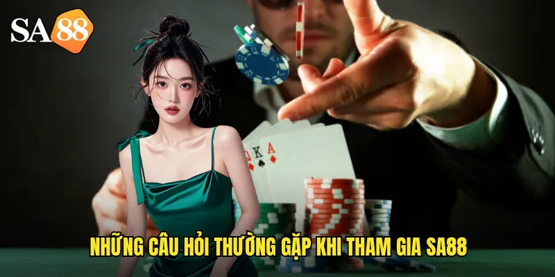 Những câu hỏi thường gặp khi tham gia sa88