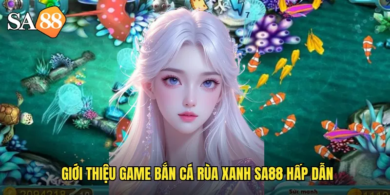 Giới thiệu game bắn cá rùa xanh sa88 hấp dẫn