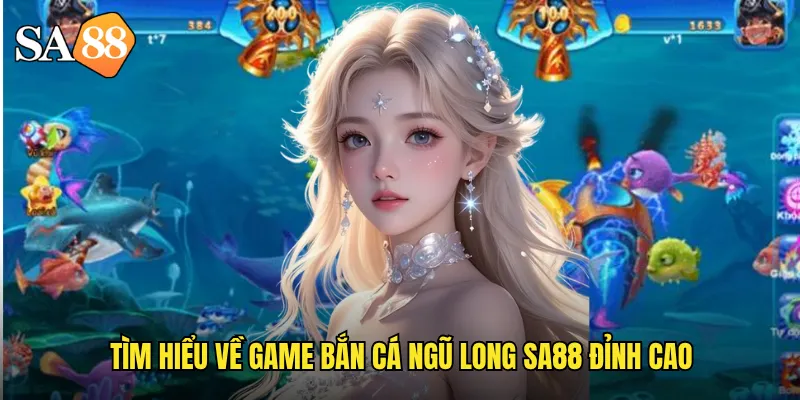 Tìm hiểu về game bắn cá ngũ long sa88 đỉnh cao