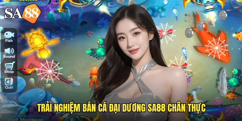 Trải nghiệm bắn cá đại dương sa88 chân thực