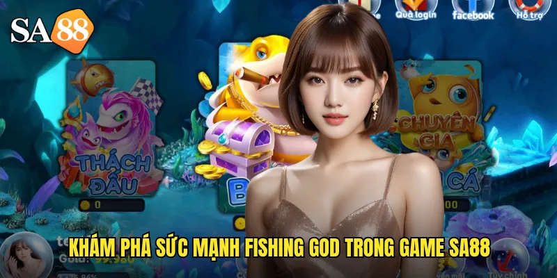 Khám phá sức mạnh fishing god trong game sa88