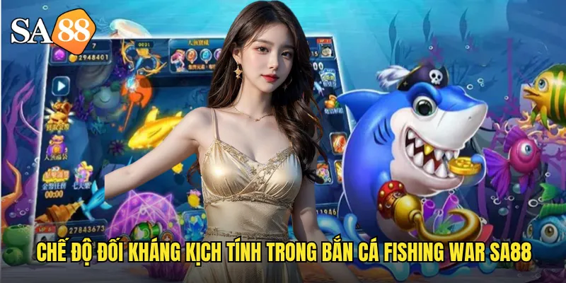 Chế độ đối kháng kịch tính trong bắn cá fishing war sa88