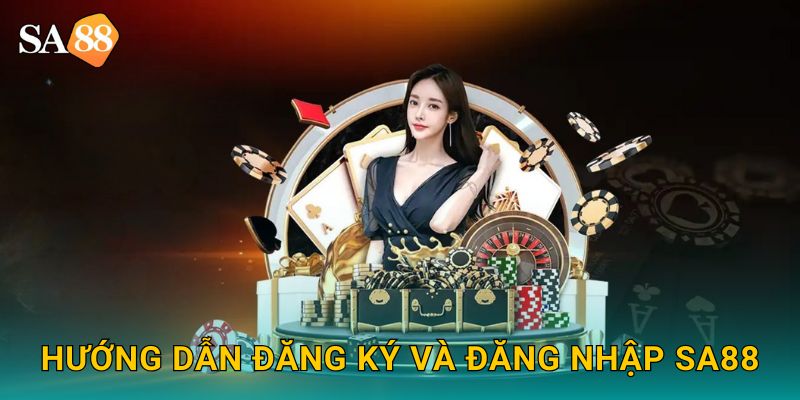 Hướng Dẫn Đăng Ký và Đăng Nhập SA88